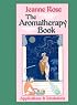 Aromatherapy Book: Inhalations and Applications (Jeanne Rose Herbal Library) (Jeanne Rose Herbal Library)