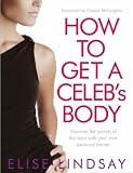 How to Get a Celebs Body: Discover the Secrets of the Stars with Your Own Personal Trainer