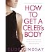 How to Get a Celeb's Body: Discover the Secrets of the Stars with Your Own Personal Trainer