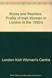 Roots & realities : a profile of Irish women in London in the 1990's