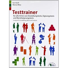 Testtrainer f�r alle Arten von Einstellungstests, Eignungstests und Berufeignungstests: Geeignet f�r Ausbildung, Beruf und Studium