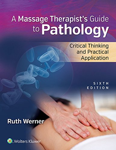Massage Therapist's Guide to Pathology: Critical Thinking and Practical Application, by Ruth Werner Massage Therapist's Guide to Pathology: Critical Thinking and Practical Application, by Ruth Werner
