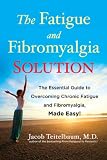 The Fatigue and Fibromyalgia Solution: The Essential Guide to Overcoming Chronic Fatigue and Fibromyalgia, Made Easy!