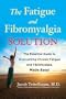 The Fatigue and Fibromyalgia Solution: The Essential Guide to Overcoming Chronic Fatigue and Fibromyalgia, Made Easy!