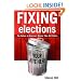Fixing Elections: The Failure of America's Winner Take All Politics PB