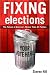 Fixing Elections: The Failure of America's Winner Take All Politics PB