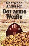 Der arme Wei&szlig;e - Roman - Sherwood Anderson