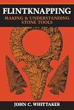 Flintknapping: Making and Understanding Stone Tools