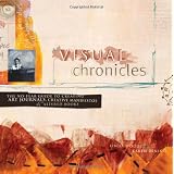 Visual Chronicles: The No-Fear Guide to Creating Art Journals, Creative Manifestos and Altered Books ~ Linda Woods