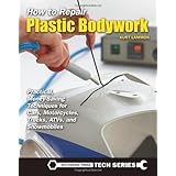 How to Repair Plastic Bodywork: Practical, Money-Saving Techniques for Cars, Motorcycles, Trucks, ATVs, and Snowmobiles (Tech Series)