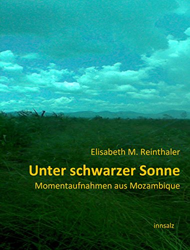 Unter schwarzer Sonne: Momentaufnahmen aus Mosambik (German Edition)