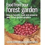 food from your forest garden how to harvest cook and preserve your forest garden produce