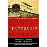 Launching a Leadership Revolution: Mastering the Five Levels of Influence