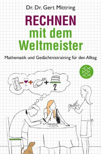 Rechnen mit dem Weltmeister: Mathematik und Ged�chtnistraining f�r den Alltag