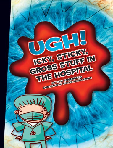 Ugh!: Icky, Sticky, Gross Stuff in the Hospital (Icky, Sticky, Gross-Out Books)