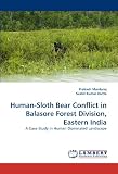 Human-Sloth Bear Conflict in Balasore Forest Division, Eastern India: A Case Study in Human Dominated Landscape