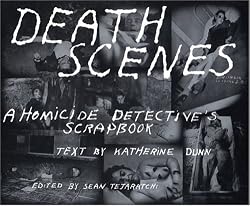 Death Scenes: A Homicide Detective's Scrapbook