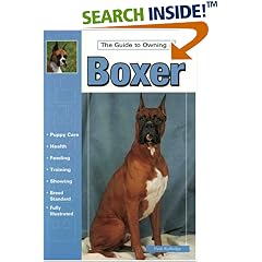 Guide to Owning a Boxer: Puppy Care, Health, Feeding, Training, Showing, Breed Standard (Re Dog Series)