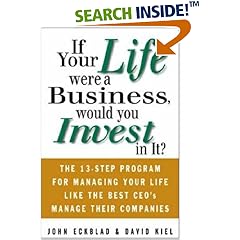 If Your Life Were a Business, Would You Invest In It?: The 13-Step Program for Managing Your Life Like the Best CEO's Manage Their Companies