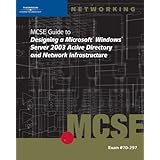 70 297 mcse guide to designing a microsoft windows server 2003 active directory and network infrastructure