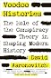 Voodoo Histories: The Role of the Conspiracy Theory in Shaping Modern History