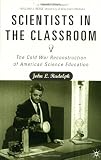 Scientists in the Classroom: The Cold War Reconstruction of American Science Education