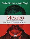 Mexico lo que todo ciudadano quisiera (no) saber de su patria