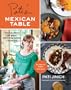 Pati's Mexican Table: The Secrets of Real Mexican Home Cooking