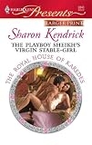 The Playboy Sheikh's Virgin Stable-Girl (Harlequin Presents)