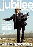 Jubilee Hitchhiker: The Life and Times of Richard Brautigan