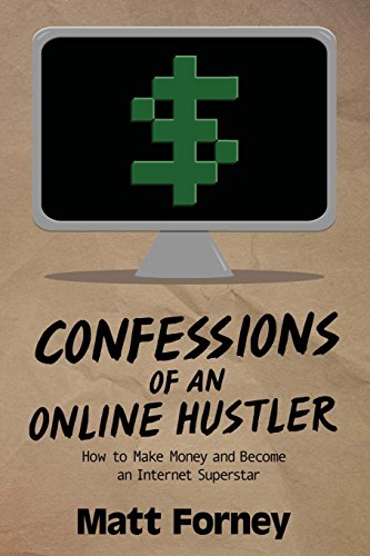 confessions of an online hustler how to make money and become an internet superstar