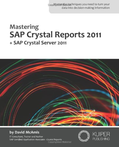 Mastering SAP Crystal Reports 2011: + SAP Crystal Server 2011 51fl KeqKBL Mastering SAP Crystal Reports 2011: + SAP Crystal Server 2011
