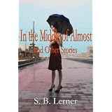 In the Middle of Almost and Other Stories