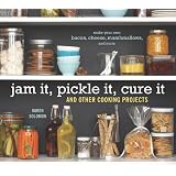 Jam It, Pickle It, Cure It: And Other Cooking Projects ~ Karen Solomon