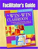 The win-win classroom : a fresh and positive look at classroom management. Facilitator's guide