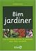 Bien jardiner : Tous les conseils et toutes les techniques pour r�ussir son jardin