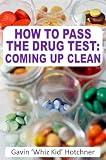 How To Pass the Drug Test: Coming Up Clean