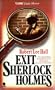 Exit Sherlock Holmes: The Great Detective's Final Days