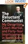 The Reluctant Communist: My Desertion, Court-Martial, and Forty-Year Imprisonment in North Korea