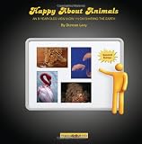 Happy About Animals (2nd Edition): An 8-Year-Old's View (Now 11) on Sharing the Earth