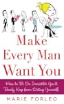 Make Every Man Want You: How to Be So...