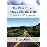 The First Time I Rode a Freight Train & other hitchhiking stories