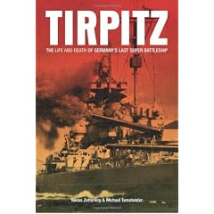 Tirpitz: The Life and Death of Germany's Last Super Battleship
