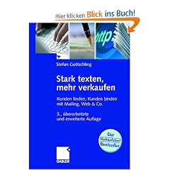 Stark texten, mehr verkaufen: Kunden finden, Kunden binden mit Mailing, Web & Co.