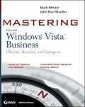 Mastering Windows Vista Business: Ultimate, Business, and Enterprise (Mastering)