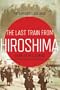 The Last Train from Hiroshima: The Survivors Look Back (John MacRae Books)