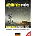 A l'aff�t des �toiles - 17e �dition - Guide pratique de l'astronome amateur