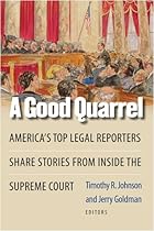 A Good Quarrel: America's Top Legal Reporters Share Stories from Inside the Supreme Court