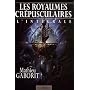 Les Royaumes cr�pusculaires : L'int�grale