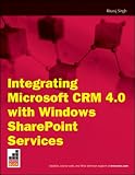 Integrating Microsoft CRM 4.0 with Windows SharePoint Services (Wrox Briefs)
